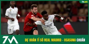 Dự đoán tỉ số Real Madrid vs Osasuna